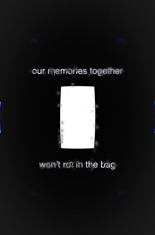 Our Memories Together Won't Rot in the Bag