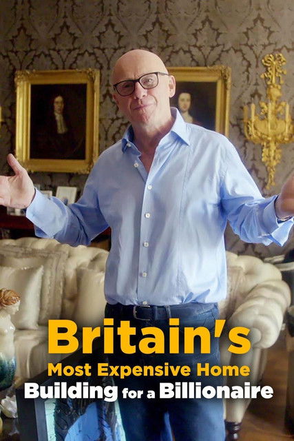 Britain's Most Expensive Home: Building for a Billionaire