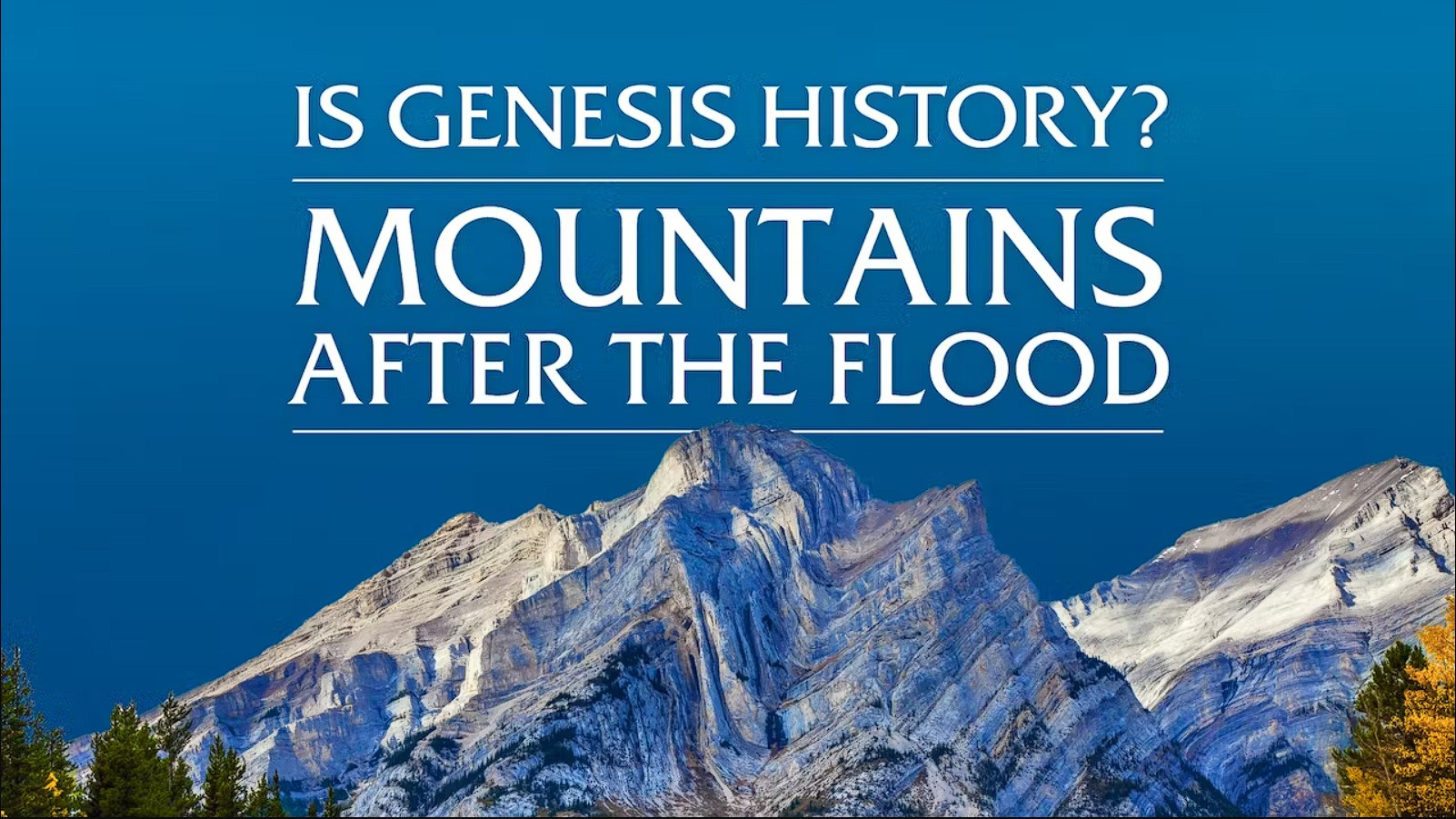Backdrop for Is Genesis History? Mountains After the Flood