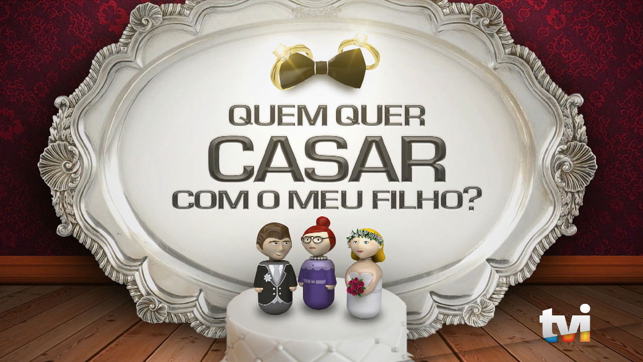 Backdrop for Quem Quer Casar Com o Meu Filho?
