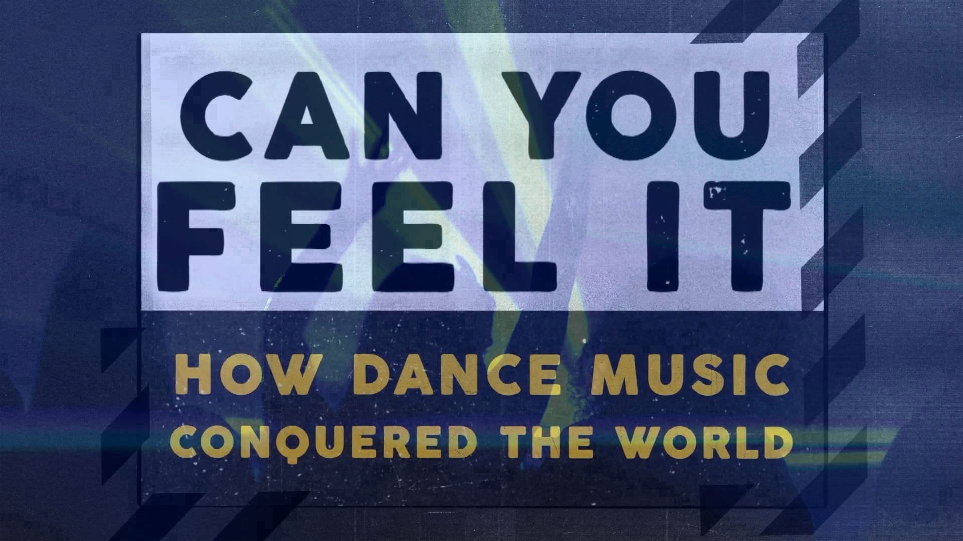 Backdrop for Can You Feel It - How Dance Music Conquered the World